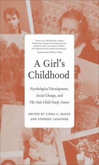 cover of the book A Girl's Childhood: Psychological Development, Social Change, and The Yale Child Study Center