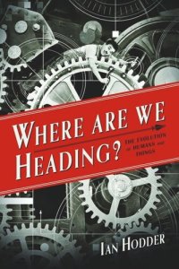 cover of the book Where Are We Heading?: The Evolution of Humans and Things