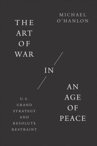 cover of the book The Art of War in an Age of Peace: U.S. Grand Strategy and Resolute Restraint