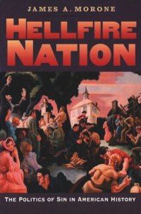 cover of the book Hellfire Nation: The Politics of Sin in American History