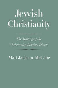 cover of the book Jewish Christianity: The Making of the Christianity-Judaism Divide