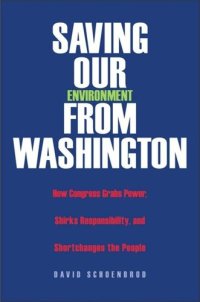 cover of the book Saving Our Environment from Washington: How Congress Grabs Power, Shirks Responsibility, and Shortchanges the People