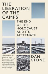 cover of the book The Liberation of the Camps: The End of the Holocaust and Its Aftermath