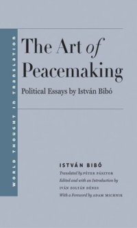 cover of the book The Art of Peacemaking: Political Essays by István Bibó