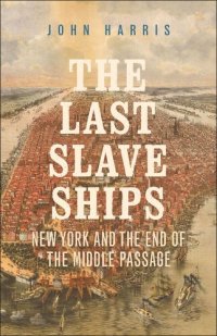 cover of the book The Last Slave Ships: New York and the End of the Middle Passage