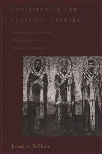 cover of the book Christianity and Classical Culture: The Metamorphosis of Natural Theology in the Christian Encounter with Hellenism