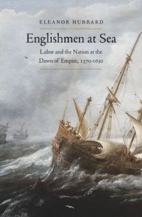 cover of the book Englishmen at Sea: Labor and the Nation at the Dawn of Empire, 1570-1630