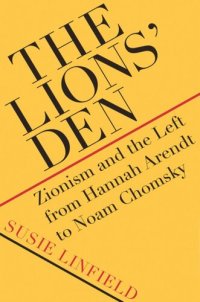 cover of the book The Lions' Den: Zionism and the Left from Hannah Arendt to Noam Chomsky