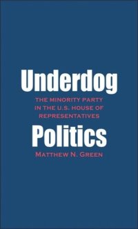 cover of the book Underdog Politics: The Minority Party in the U.S. House of Representatives