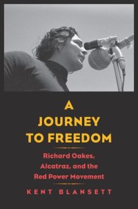 cover of the book A Journey to Freedom: Richard Oakes, Alcatraz, and the Red Power Movement