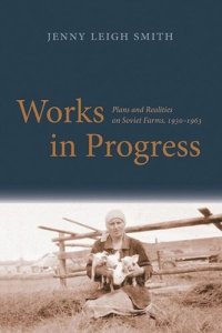 cover of the book Works in Progress: Plans and Realities on Soviet Farms, 1930-1963