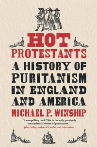 cover of the book Hot Protestants: A History of Puritanism in England and America