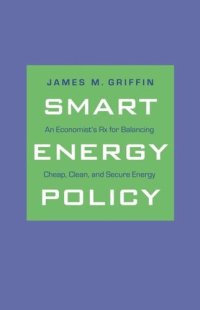 cover of the book A Smart Energy Policy: An Economist's Rx for Balancing Cheap, Clean, and Secure Energy