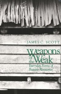 cover of the book Weapons of the Weak: Everyday Forms of Peasant Resistance