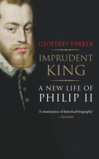 cover of the book Imprudent King: A New Life of Philip II