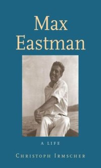 cover of the book Max Eastman: A Life