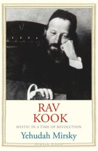 cover of the book Rav Kook: Mystic in a Time of Revolution