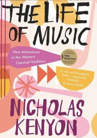 cover of the book The Life of Music: New Adventures in the Western Classical Tradition