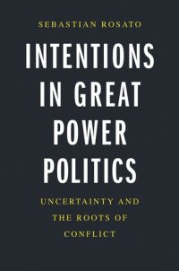 cover of the book Intentions in Great Power Politics: Uncertainty and the Roots of Conflict