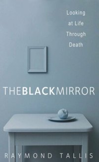 cover of the book The Black Mirror: Looking at Life through Death