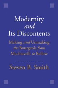 cover of the book Modernity and Its Discontents: Making and Unmaking the Bourgeois from Machiavelli to Bellow