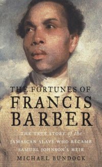 cover of the book The Fortunes of Francis Barber: The True Story of the Jamaican Slave Who Became Samuel Johnson's Heir