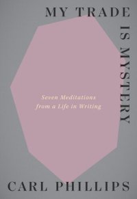 cover of the book My Trade Is Mystery: Seven Meditations from a Life in Writing