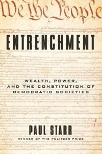 cover of the book Entrenchment: Wealth, Power, and the Constitution of Democratic Societies