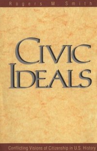 cover of the book Civic Ideals: Conflicting Visions of Citizenship in U.S. History