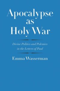 cover of the book Apocalypse as Holy War: Divine Politics and Polemics in the Letters of Paul