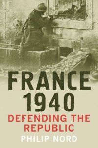 cover of the book France 1940: Defending the Republic