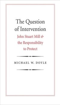 cover of the book The Question of Intervention: John Stuart Mill and the Responsibility to Protect