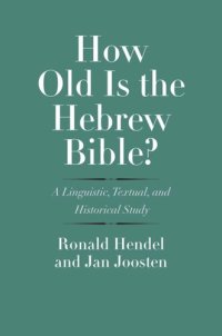 cover of the book How Old Is the Hebrew Bible?: A Linguistic, Textual, and Historical Study