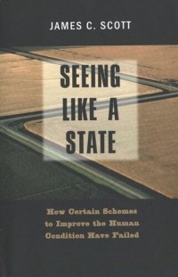 cover of the book Seeing Like a State: How Certain Schemes to Improve the Human Condition Have Failed