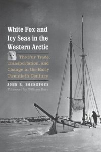 cover of the book White Fox and Icy Seas in the Western Arctic: The Fur Trade, Transportation, and Change in the Early Twentieth Century