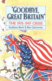 cover of the book Goodbye, Great Britain: The 1976 IMF Crisis