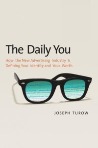 cover of the book The Daily You: How the New Advertising Industry Is Defining Your Identity and Your Worth