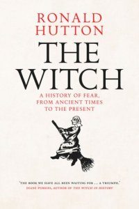 cover of the book The Witch: A History of Fear, from Ancient Times to the Present