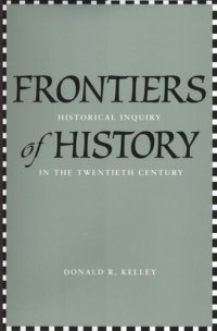 cover of the book Frontiers of History: Historical Inquiry in the Twentieth Century