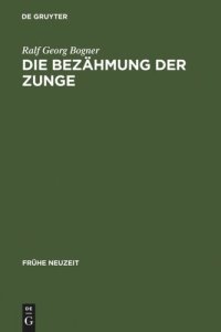 cover of the book Die Bezähmung der Zunge: Literatur und Disziplinierung der Alltagskommunikation in der frühen Neuzeit