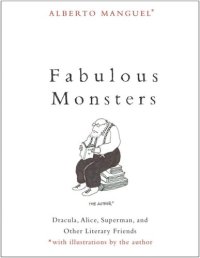 cover of the book Fabulous Monsters: Dracula, Alice, Superman, and Other Literary Friends