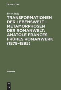 cover of the book Transformationen der Lebenswelt – Metamorphosen der Romanwelt: Anatole Frances frühes Romanwerk (1879–1895): Ein Beitrag zur intertextuellen Erzählforschung