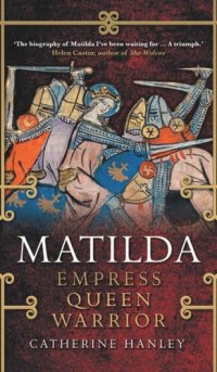 cover of the book Matilda: Empress, Queen, Warrior