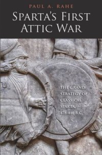 cover of the book Sparta's First Attic War: The Grand Strategy of Classical Sparta, 478-446 B.C.