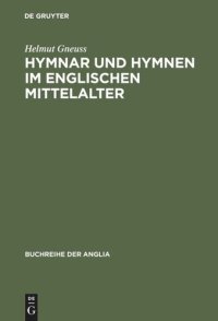 cover of the book Hymnar und Hymnen im englischen Mittelalter: Studien zur Überlieferung, Glossierung und Übersetzung lateinischer Hymnen in England. Mit einer Textausgabe der lateinisch-altenglischen Expositio Hymnorum