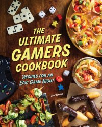 cover of the book The Ultimate Gamers Cookbook: Recipes for an Epic Game Night