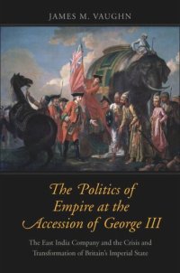 cover of the book The Politics of Empire at the Accession of George III: The East India Company and the Crisis and Transformation of Britain's Imperial State