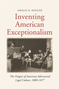 cover of the book Inventing American Exceptionalism: The Origins of American Adversarial Legal Culture, 1800-1877