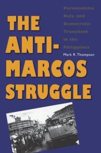 cover of the book The Anti-Marcos Struggle: Personalistic Rule and Democratic Transition in the Philippines