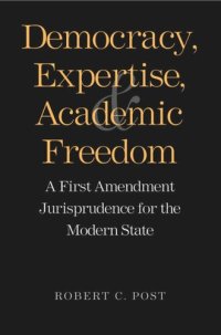 cover of the book Democracy, Expertise, and Academic Freedom: A First Amendment Jurisprudence for the Modern State